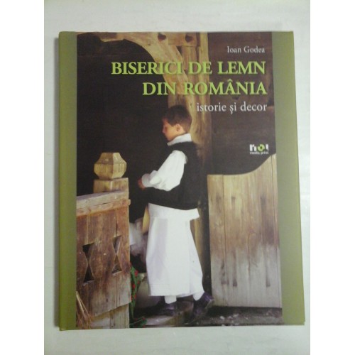BISERICI DE LEMN DIN ROMANIA - IOAN GODEA - 2013 BISERICI DE LEMN DIN ROMANIA - IOAN GODEA - 2013